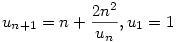 u_{n+1}=n+\frac{2n^2}{u_n}, u_1=1