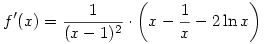 f'(x) = \frac 1{(x-1)^2}\cdot \left( x - \frac 1x - 2 \ln x \right)
