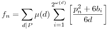 f_n=\sum_{d|P}\mu(d)\sum_{i=1}^{2^{\omega(d)}}\left[\frac{p_n^2+6b_i}{6d}\right]