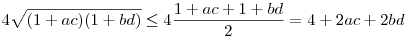4\sqrt{(1+ac)(1+bd)} \le 4\frac{1+ac+1+bd}{2}=4+2ac+2bd