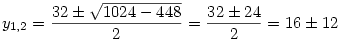y_{1,2}=\frac{32\pm\sqrt{1024-448}}{2}=\frac{32\pm24}{2}=16\pm12