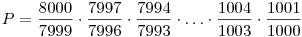 P=\frac{8000}{7999}\cdot\frac{7997}{7996}\cdot\frac{7994}{7993}\cdot\dots\cdot\frac{1004}{1003}\cdot\frac{1001}{1000}