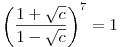 \left(\frac{1+\sqrt c}{1-\sqrt c}\right)^7=1