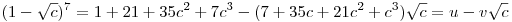 (1-\sqrt c)^7=1+21+35c^2+7c^3-(7+35c+21c^2+c^3)\sqrt c=u-v\sqrt c
