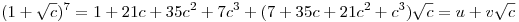 (1+\sqrt c)^7=1+21c+35c^2+7c^3+(7+35c+21c^2+c^3)\sqrt c=u+v\sqrt c