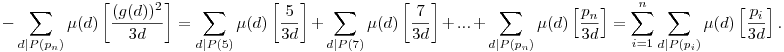 -\sum_{d|P(p_n)}\mu(d)\left[\frac{(g(d))^2}{3d}\right]=\sum_{d|P(5)}\mu(d)\left[\frac{5}{3d}\right]+\sum_{d|P(7)}\mu(d)\left[\frac{7}{3d}\right]+...+\sum_{d|P(p_n)}\mu(d)\left[\frac{p_n}{3d}\right]=\sum_{i=1}^{n}\sum_{d|P(p_i)}\mu(d)\left[\frac{p_i}{3d}\right].