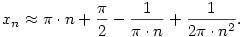 x_n\approx \pi\cdot n +\frac{\pi}{2}-\frac{1}{\pi\cdot n}+\frac{1}{2\pi\cdot n^2}.