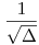 \frac{1}{\sqrt{\Delta}}