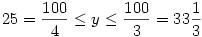 25 = \frac{100}{4} \le y \le \frac{100}{3} = 33\frac13