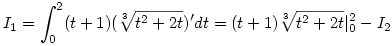 I_{1}=\int_{0}^{2}(t+1)(\root{3}\of {t^{2}+2t})'dt=(t+1)\root{3}\of {t^{2}+2t}|_{0}^{2}-I_{2}