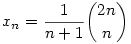 x_n=\frac1{n+1}\binom{2n}{n}