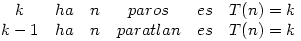 \matrix{k &ha&n & paros & es & T(n)=k \cr
                      k-1 &ha &n& paratlan & es & T(n)=k}