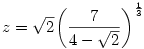 z={\sqrt{2}}{\left( \frac{7}{4 - {\sqrt{2}}} \right) }^{\frac{1}{3}}
