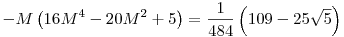 -M \left(16 M^4-20 M^2+5\right)=\frac{1}{484} \left(109-25 \sqrt{5}\right)