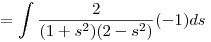 =\int\frac2{(1+s^2)(2-s^2)}(-1)ds