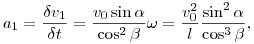 a_1=\frac{\delta v_1}{\delta t}=\frac{v_0\sin\alpha}{\cos^2\beta}\omega=\frac{v_0^2}{l}\frac{\sin^2\alpha}{\cos^3\beta},