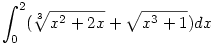 \int_0^2(\root{3}\of{x^2+2x}+\sqrt{x^3+1})dx