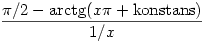 \frac{\pi/2-{\rm{arctg}}(x\pi+{\rm{konstans}})}{1/x}