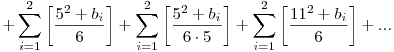 +\sum_{i=1}^2\left[\frac{5^2+b_i}{6}\right]+\sum_{i=1}^2\left[\frac{5^2+b_i}{6\cdot5}\right]+\sum_{i=1}^2\left[\frac{11^2+b_i}{6}\right]+...