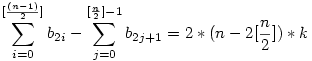 \sum_{i=0}^{[\frac{(n-1)}2 ]}{b_{2i}}-
\sum_{j=0}^{[ \frac{n}2 ]-1}{b_{2j+1}}=2*(n-2[\frac{n}2])*k