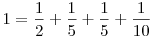 1 = \frac 12 + \frac 15 + \frac 15 + \frac 1{10}