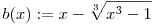 b(x):=x-\root3\of{x^3-1}