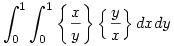 \int_0^{1} \int_{0}^{1} \left\{ \frac{x}{y} \right\} \left\{ \frac{y}{x} \right\} dx dy