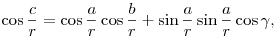 
\cos\frac{c}{r} =  \cos\frac{a}{r}\cos\frac{b}{r} + \sin\frac{a}{r}\sin\frac{a}{r}\cos\gamma,
