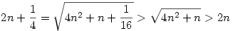 2n+\frac14 = \sqrt{4n^2 + n + \frac1{16}} > \sqrt{4n^2+n} > 2n