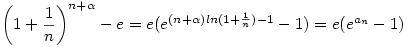 \left(1+\frac1n\right)^{n+\alpha}-e=e(e^{(n+\alpha)ln(1+\frac1n)-1}-1)=e(e^{a_n}-1)