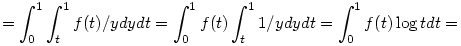  = \int_0^1 \int_t^1 f(t)/y dydt = \int_0^1 f(t) \int_t^1 1/y dy dt = \int_0^1 f(t) \log t dt = 