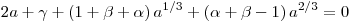 2 a + \gamma + \left( 1 + \beta + \alpha \right) a^{1 / 3} + \left(
\alpha + \beta - 1 \right) a^{2 / 3} = 0