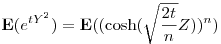  
{\bf E}(e^{tY^2}) = {\bf E}(({\rm cosh}(\sqrt{\frac{2t}{n}}Z))^n) 