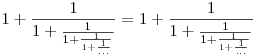 1+\frac1{1+\frac1{1+\frac1{1+\frac1{...}}}}=1+\frac1{1+\frac1{1+\frac1{1+\frac1{...}}}}