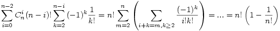 \sum_{i=0}^{n-2}{C_n^i(n-i)!\sum_{k=2}^{n-i}{(-1)^k\frac{1}{k!}}}=n!\sum_{m=2}^{n}\left(\sum_{i+k=m,k\ge 2}{\frac{(-1)^k}{i!k!}}\right)=...=n!\left(1-\frac{1}{n!}\right)