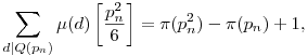 \sum_{d|Q(p_n)}\mu(d)\left[\frac{p_n^2}{6}\right]=\pi(p_n^2)-\pi(p_n)+1,