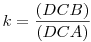 k=\frac{(DCB)}{(DCA)}