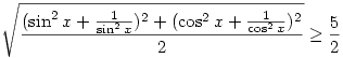 \sqrt{\frac{(\sin^2 x + \frac{1}{\sin^2 x})^2 + (\cos^2 x + \frac{1}{\cos^2 x})^2}{2}} \ge \frac{5}{2}