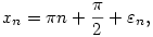 x_n=\pi n+\frac{\pi}{2}+\varepsilon_n,