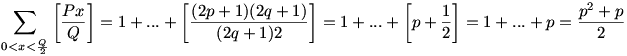 \sum_{0<x<\frac{Q}{2}}{\left[\frac{Px}{Q}\right]}=1+...+ 
\left[\frac{(2p+1)(2q+1)}{(2q+1)2}\right]=1+...+\left[p+\frac{1}{2}\right]=1+...+p= \frac{p^2+p}{2}