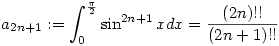 a_{2n+1}:=\int_0^\frac{\pi}{2}\sin^{2n+1}x dx=\frac{(2n)!!}{(2n+1)!!}