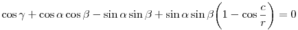 
\cos\gamma + \cos\alpha\cos\beta - \sin\alpha\sin\beta
+ \sin\alpha\sin\beta\bigg(1-\cos\frac{c}{r}\bigg) =0
