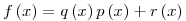 f \left( x \right) = q
\left( x \right) p \left( x \right) + r \left( x \right)