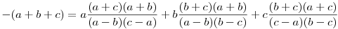 -(a+b+c)=a\frac{(a+c)(a+b)}{(a-b)(c-a)}+b\frac{(b+c)(a+b)}{(a-b)(b-c)}+c\frac{(b+c)(a+c)}{(c-a)(b-c)}