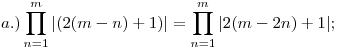 a.) \prod_{n=1}^m|(2(m-n)+1)|=\prod_{n=1}^m|2(m-2n)+1|;