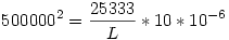 500000^2=\frac{25333}{L}*10*10^{-6}