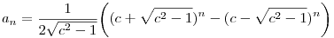 a_n=\frac {1}{2\sqrt {c^2-1}}\bigg ((c+\sqrt {c^2-1})^n-(c-\sqrt {c^2-1})^n\bigg )