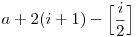  a+2(i+1)-\Big[\frac{i}{2}\Big]