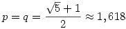 p=q=\frac{\sqrt5+1}2 \approx 1,618