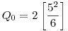 Q_0=2\left[\frac{5^2}6\right]